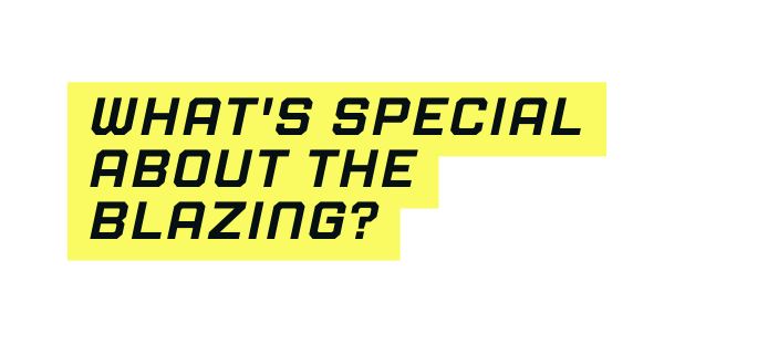 What s special about The blazing